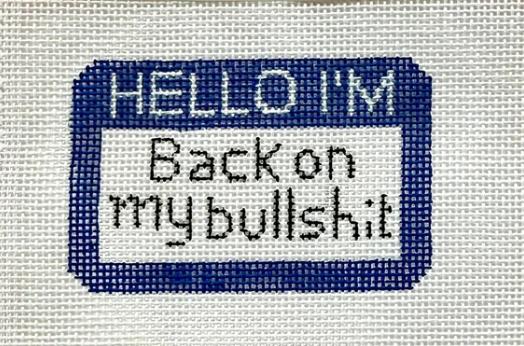 Hello I'm Back on My Bullshit Nametag