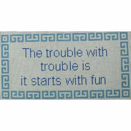 The trouble with trouble is it starts with fun on light blue