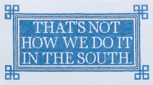 Just Sayin' Series - That's Not How We Do it in the South