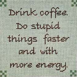 Patti Mann Drink coffee.  Do stupid things faster… Canvas